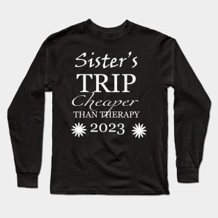 sister trip cheaper than therapy 2023 Long Sleeve T-Shirt